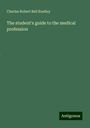 Charles Robert Bell Keetley: The student's guide to the medical profession, Buch