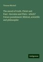 Thomas Mitchell: The sword of truth. Christ and Paul--Socrates and Plato--which? Future punishment: Biblical, scientific and philosophic, Buch