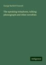 George Bartlett Prescott: The speaking telephone, talking phonograph and other novelties, Buch