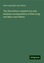 Silas Long: The Silas letters: complete love and business correspondence of Silas Long and Maria Jane Wilson, Buch