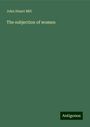 John Stuart Mill: The subjection of women, Buch