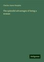 Charles James Dunphie: The splendid advantages of being a woman, Buch