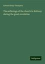 Edward Healy Thompson: The sufferings of the church in Brittany during the great revolution, Buch