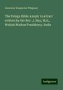 Americus Vespucius Timpany: The Teluga Bible: a reply to a tract written by the Rev. J. Hay, M.A., Waltair Madras Presidency, India, Buch