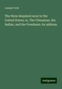 Joseph Cook: The three despised races in the United States; or, The Chinaman, the Indian, and the Freedman: An address, Buch