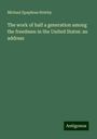 Michael Epaphras Strieby: The work of half a generation among the freedmen in the United States: an address, Buch