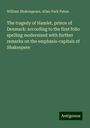 William Shakespeare: The tragedy of Hamlet, prince of Denmark: according to the first folio spelling modernized with further remarks on the emphasis-capitals of Shakespere, Buch