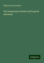 William Haven Daniels: The temperance reform and its great reformers, Buch