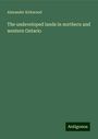 Alexander Kirkwood: The undeveloped lands in northern and western Ontario, Buch