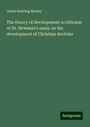 James Bowling Mozley: The theory of development: a criticism of Dr. Newman's essay on the development of Christian doctrine, Buch