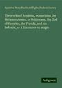 Apuleius: The works of Apuleius, comprising the Metamorphoses, or Golden ass, the God of Socrates, the Florida, and his Defence, or A Discourse on magic, Buch