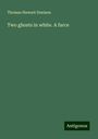 Thomas Stewart Denison: Two ghosts in white. A farce, Buch