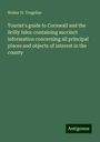 Walter H. Tregellas: Tourist's guide to Cornwall and the Scilly Isles: containing succinct information concerning all principal places and objects of interest in the county, Buch