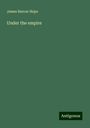 James Barron Hope: Under the empire, Buch