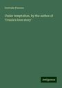 Gertrude Parsons: Under temptation, by the author of 'Ursula's love story'., Buch