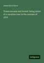 James Bryce Bryce: Transcaucasia and Ararat: being notes of a vacation tour in the autumn of 1876, Buch