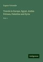 Eugene Vetromile: Travels in Europe, Egypt, Arabia Petraea, Palestine and Syria, Buch