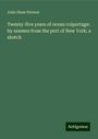 John Shaw Pierson: Twenty-five years of ocean colportage: by seamen from the port of New York; a sketch, Buch