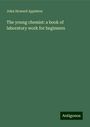 John Howard Appleton: The young chemist: a book of laboratory work for beginners, Buch