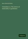 Mary Edwards Walker: Unmasked, or, The science of immorality: to gentlemen, Buch