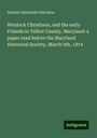 Samuel Alexander Harrison: Wenlock Christison, and the early Friends in Talbot County, Maryland: a paper read before the Maryland Historical Society, March 9th, 1874, Buch