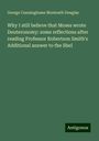 George Cunninghame Monteath Douglas: Why I still believe that Moses wrote Deuteronomy: some reflections after reading Professor Robertson Smith's Additional answer to the libel, Buch