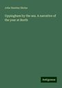 John Huntley Skrine: Uppingham by the sea. A narrative of the year at Borth, Buch