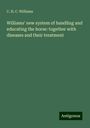 C. H. C. Williams: Williams' new system of handling and educating the horse: together with diseases and their treatment, Buch