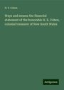 H. E. Cohen: Ways and means: the financial statement of the honorable H. E. Cohen, colonial treasurer of New South Wales, Buch