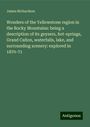 James Richardson: Wonders of the Yellowstone region in the Rocky Mountains: being a description of its geysers, hot-springs, Grand Cañon, waterfalls, lake, and surrounding scenery: explored in 1870-71, Buch