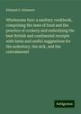 Edmund S. Delamere: Wholesome fare: a sanitary cookbook, comprising the laws of food and the practice of cookery and embodying the best British and continental receipts with hints and useful suggestions for the sedentary, the sick, and the convalescent, Buch