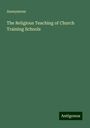 Anonymous: The Religious Teaching of Church Training Schools, Buch