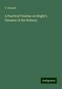 T. Stewart: A Practical Treatise on Bright's Diseases of the Kidneys, Buch