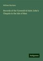 William Harrison: Records of the Tynwald & Saint John's Chapels in the Isle of Man, Buch