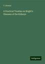 T. Stewart: A Practical Treatise on Bright's Diseases of the Kidneys, Buch