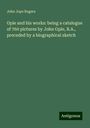 John Jope Rogers: Opie and his works: being a catalogue of 760 pictures by John Opie, R.A., preceded by a biographical sketch, Buch