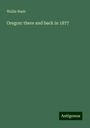 Wallis Nash: Oregon: there and back in 1877, Buch