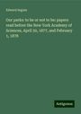 Edward Seguin: Our parks: to be or not to be: papers read before the New York Academy of Sciences, April 30, 1877, and February 1, 1878, Buch