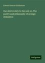 Edward Deacon Girdlestone: Our debt & duty to the soil: or, The poetry and philosophy of sewage utilization, Buch