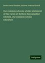 Burke Aaron Hinsdale: Our common schools: a fuller statement of the views set forth in the pamphlet entitled, Our common-school education, Buch