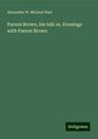 Alexander W. McLeod Hart: Parson Brown, his talk or, Evenings with Parson Brown, Buch