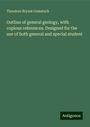 Theodore Bryant Comstock: Outline of general geology, with copious references. Designed for the use of both general and special student, Buch