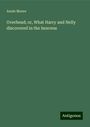 Annie Moore: Overhead; or, What Harry and Nelly discovered in the heavens, Buch