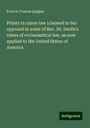 Patrick Francis Quigley: Points in canon law (claimed to be) opposed to some of Rev. Dr. Smith's views of ecclesiastical law, as now applied to the United States of America, Buch