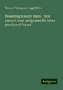 Thomas Plantagenet Bigg-Wither: Pioneering in south Brazil. Three years of forest and prairie life in the province of Paraná, Buch