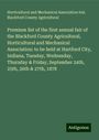 Horticultural and Mechanical Association Ind. Blackford County Agricultural: Premium list of the first annual fair of the Blackford County Agricultural, Horticultural and Mechanical Association: to be held at Hartford City, Indiana, Tuesday, Wednesday, Thursday & Friday, September 24th, 25th, 26th & 27th, 1878, Buch