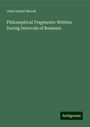 John Daniel Morell: Philosophical Fragments: Written During Intervals of Business, Buch