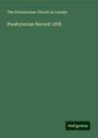 The Presbyterian Church in Canada: Presbyterian Record 1878, Buch