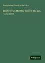 Presbyterian Church in the U. S. A.: Presbyterian Monthly Record, The Jan. - Dec. 1878, Buch