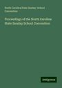 North Carolina State Sunday-School Convention: Proceedings of the North Carolina State Sunday School Convention, Buch